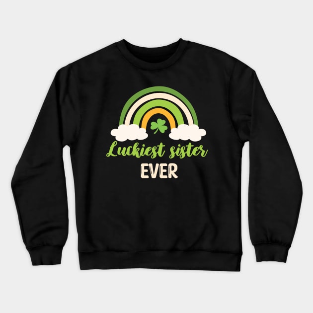 Luckiest sister ever Irish Rainbow - Funny Patricks Day Sister Gift Crewneck Sweatshirt by WassilArt